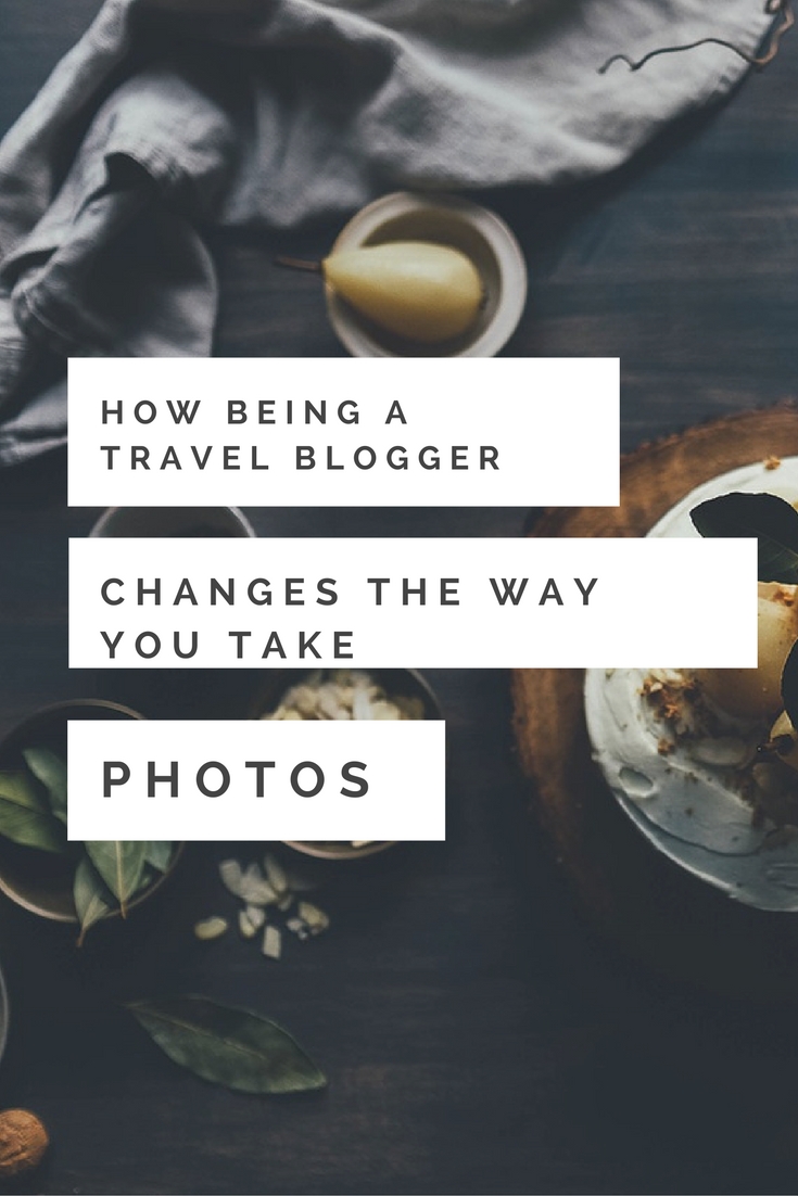 How Being a #travel blogger influences the way you take photos