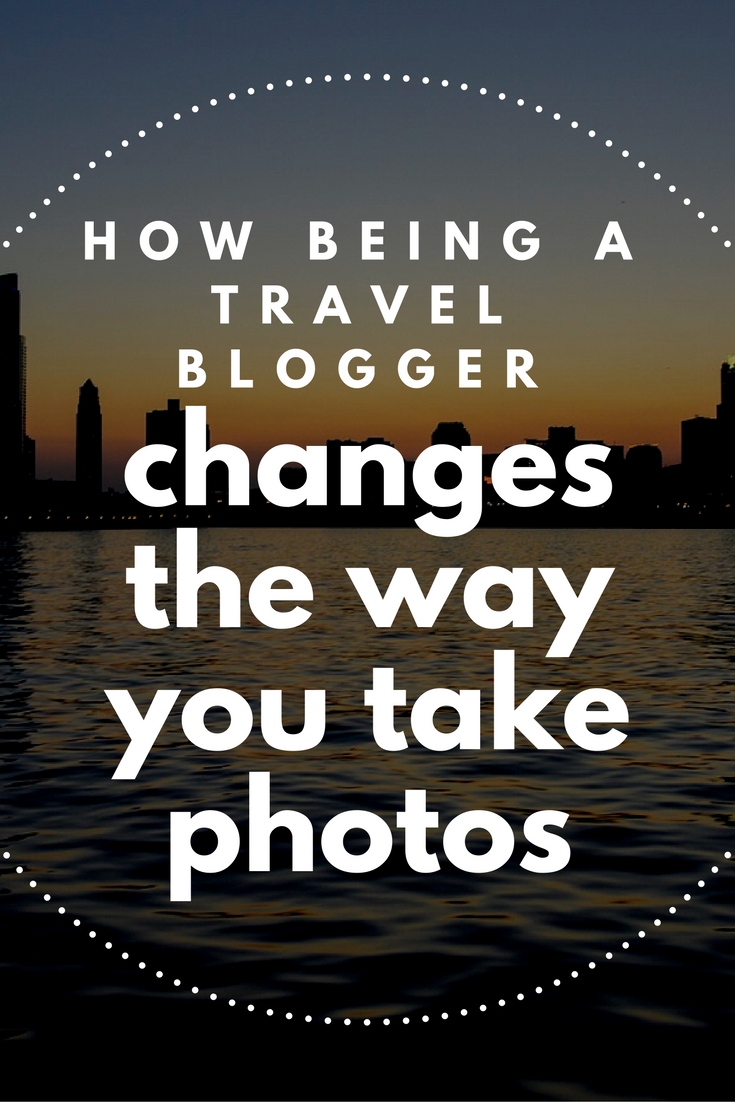 How Being a #travel blogger changes the way you take photos