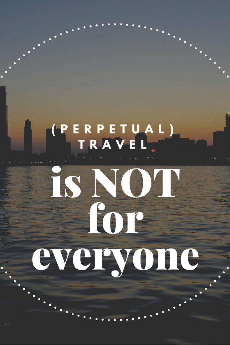 (Permanent) Travel is NOT for everyone