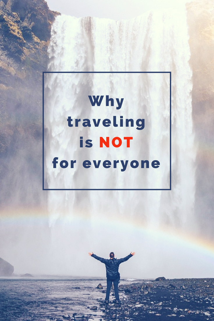 Why traveling is NOT for everyone