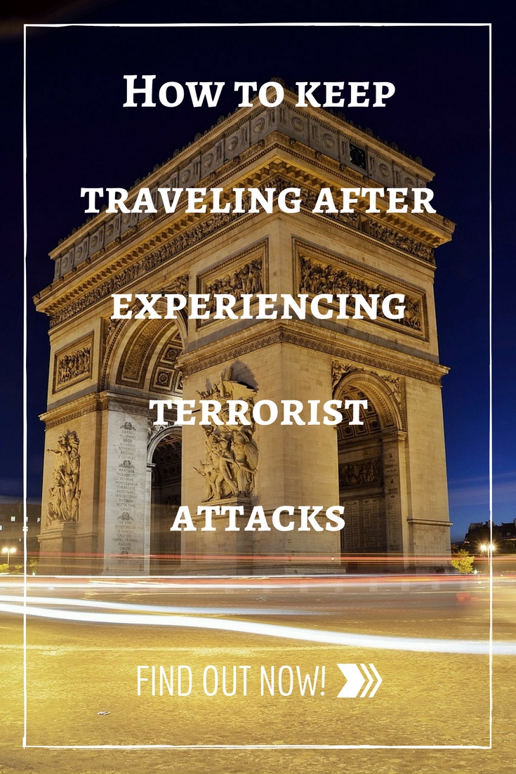 How to keep traveling after epxeriencing terrorist attacks on your trips