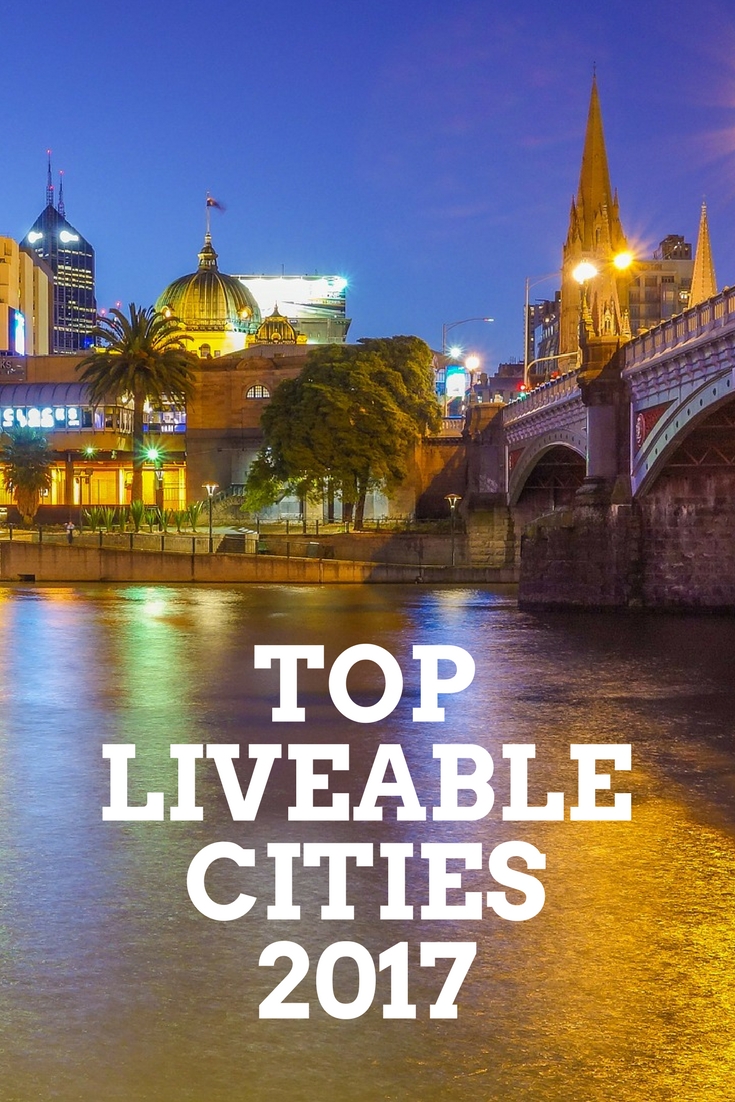 Top Liveable Cities 2017: Melbourne, Vienna, Vancouver, Toronto, and Calgary (+ others)