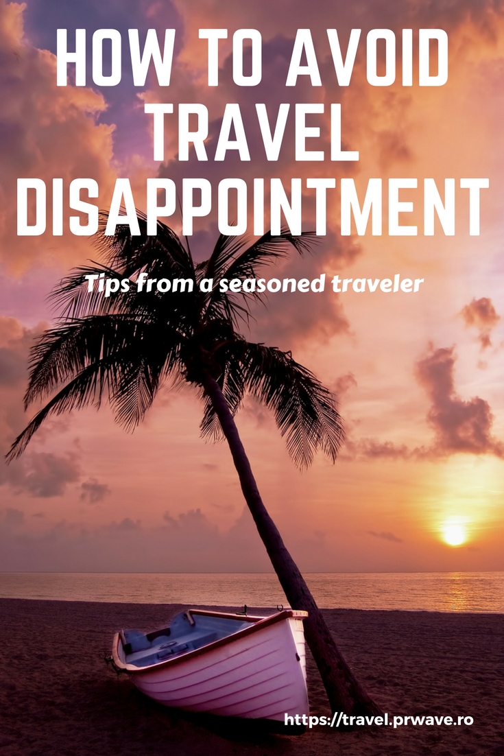 How to avoid travel disappointment: tips from a seasoned traveler; travel tips